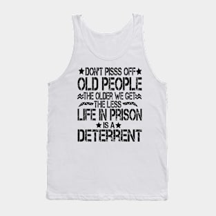 Don't Pisss Off Old People The Older We Get The Less Life In Prison Is A Deterrent Tank Top